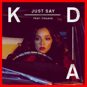 Just Say - KDA (Ft. Tinashe)