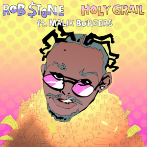 Holy Grail - Rob $tone (Ft. Malik Burgers)