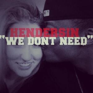 We Don’t Need - Hendersin