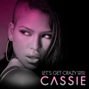 Let’s Get Crazy - Cassie (Ft. Akon)