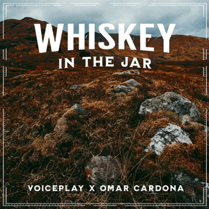 Whiskey In The Jar - Voiceplay (Ft. Omar Jose Cardona)