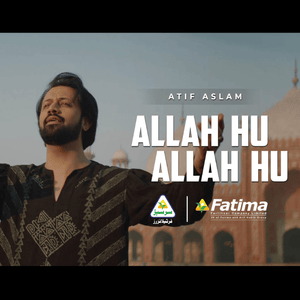 Allah Hu Allah Hu - Atif Aslam & Sarsabz