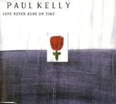 Love Never Runs on Time - Paul Kelly