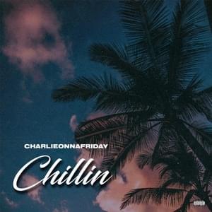 Chillin’ - ​charlieonnafriday