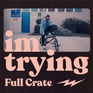 Im Trying - Full Crate