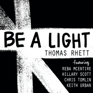 Be a Light - Thomas Rhett (Ft. Chris Tomlin, Hillary Scott, Keith Urban & Reba McEntire)