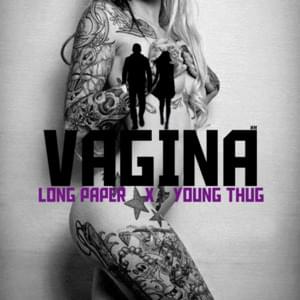 Vagina - Longpaper (Ft. Young Thug)