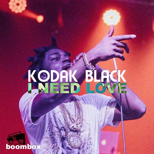 I Need Love - Kodak Black