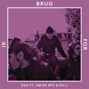 Ik Brug For - KESI (Ft. Benny Jamz & Gilli)