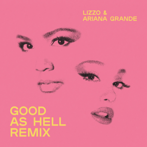 Good as Hell (Remix) - Lizzo (Ft. Ariana Grande)