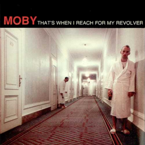 That’s When I Reach For My Revolver - Moby