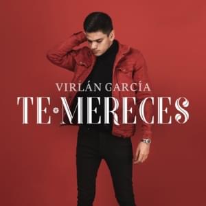 Te Mereces - Virlán García