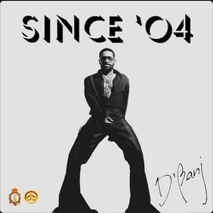 Since ’04 - D'Banj