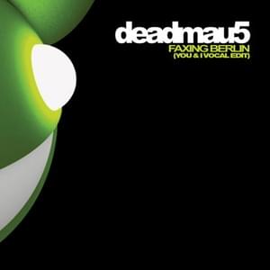 Faxing Berlin (You & I Vocal Edit) - ​deadmau5 (Ft. Medina)