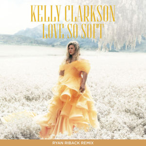 Love So Soft (Ryan Riback Remix) - Kelly Clarkson