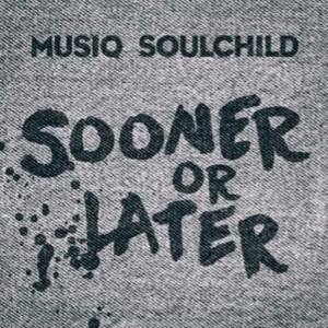 Sooner or Later - Musiq Soulchild