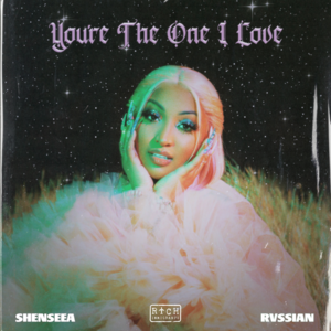 You’re The One I Love - Shenseea & Rvssian