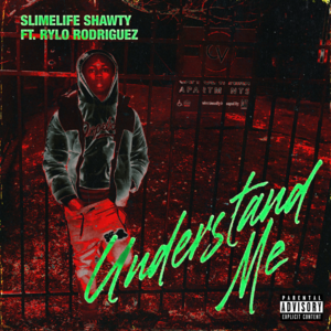 Understand Me - Slimelife Shawty (Ft. Rylo Rodriguez)