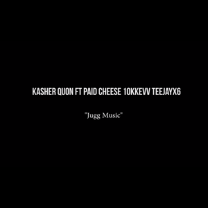 Jugg Music - Kasher Quon (Ft. 10kkev, Paid Cheese & Teejayx6)