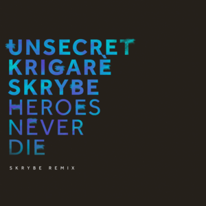 Heroes Never Die (Skrybe Remix) - UNSECRET (Ft. Krigarè & Skrybe)