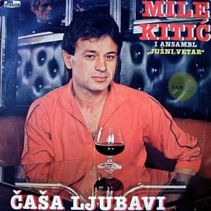 Čaša ljubavi - Mile Kitić