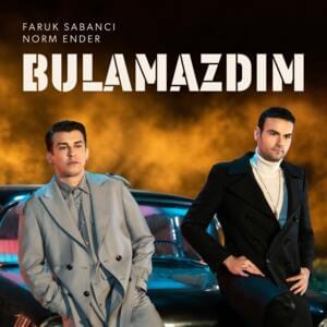 Bulamazdım - Faruk Sabanci & Norm Ender