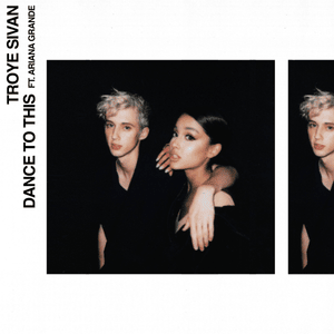 Dance to This - Troye Sivan (Ft. Ariana Grande)