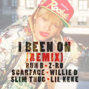 I Been On (Remix) - Beyoncé (Ft. Bun B, Lil' Keke, Scarface, Slim Thug, Willie D & Z-Ro)