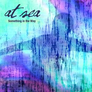 Something in the Way - At Sea