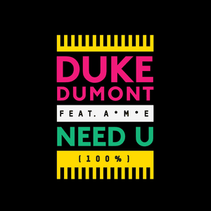 Need U (100%) - Duke Dumont (Ft. KABBA)