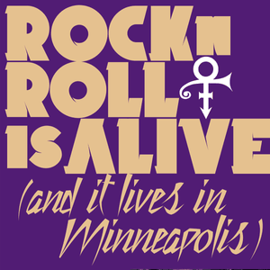 Rock ‘N’ Roll Is Alive! (And It Lives In Minneapolis) - Prince