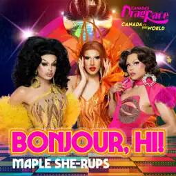 Bonjour, Hi (Maple Sher-Up Version) - The Cast of Canada’s Drag Race, Canada Vs The World (Ft. Icesis Couture, Kendall Gender & Stephanie Prince)