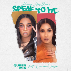 Speak To Me (Queen Mix) - Koryn Hawthorne (Ft. Queen Naija)