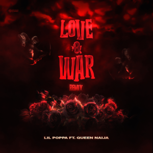 Love & War (Remix) - Lil Poppa (Ft. Queen Naija)