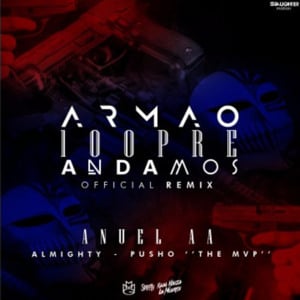 Armao’ 100pre Andamos (Remix 3) - Anuel AA (Ft. Almighty & Pusho)