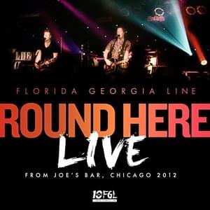 Round Here (Live from Joe’s Bar, Chicago / 2012) - Florida Georgia Line