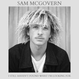 I Still Haven’t Found What I’m Looking For - Sam McGovern