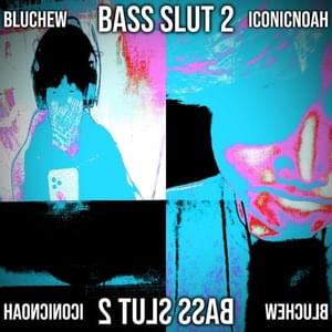 BASS SLUT 2 - Ic0nicnoah (Ft. Bluechew)