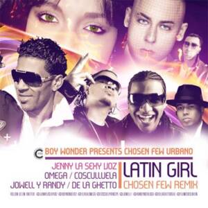 Latin Girl (Chosen Few Remix) - Boy Wonder CF (Ft. Cosculluela, De La Ghetto, Jenny "La Sexy Voz", Jowell & Randy & Omega El Fuerte)