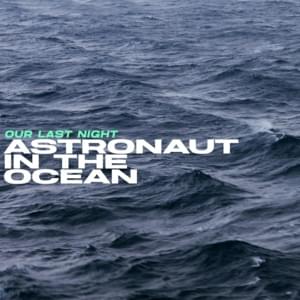 Astronaut In The Ocean - Our Last Night