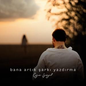 Bana Artık Şarkı Yazdırma - Çağan Şengül