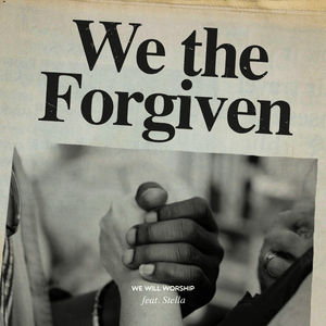 We The Forgiven - We Will Worship (Ft. Stella)