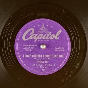 I Love You but I Don’t Like You - Peggy Lee