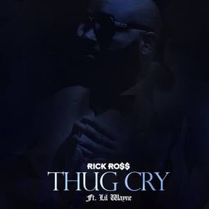 Thug Cry - Rick Ross (Ft. Lil Wayne)