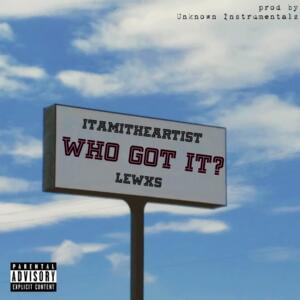 Who Got It? - ITAMITHEARTIST & Lewxs