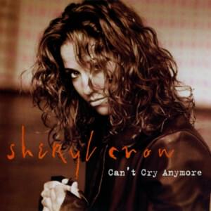 Can’t Cry Anymore - Sheryl Crow