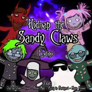 Kidnap the Sandy Claws (feat. Day by Dave, Cg5, Bijuu Mike, Party in Backyard & Maya Fennec) - Endigo (Ft. Bijuu Mike, CG5, Day by Dave, Maya Fennec & Party in Backyard)