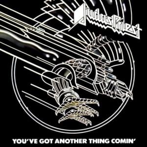 You’ve Got Another Thing Comin’ - Judas Priest