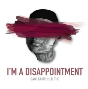 I’m a disappointment - QAWI KAMRI (Ft. Lil Thc)