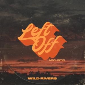 Left Off (Acoustic) - Wild Rivers